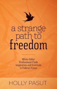 bokomslag A Strange Path to Freedom