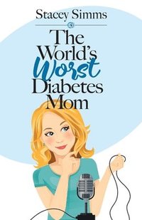 bokomslag The World's Worst Diabetes Mom