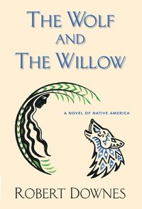 bokomslag The Wolf and the Willow: A Novel of Native America