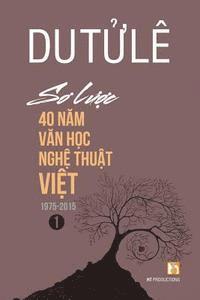 bokomslag So Luoc 40 Nam Van Hoc Nghe Thuat Viet (Volume 1)