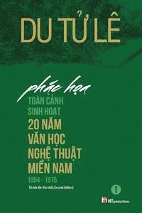 Le Tu Du - Phac Hoa Toan Canh Sinh Hoat 20 Nam Van Hoc Nghe Thuat Mien Nam 1954 - 1975 (2nd Edition), Häftad