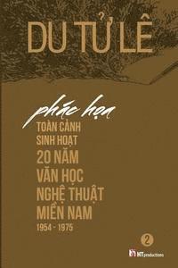Le Tu Du - Phac Hoa Toan Canh Sinh Hoat 20 Nam Van Hoc Nghe Thuat Mien Nam 1954 - 1975 Volume 2, Häftad