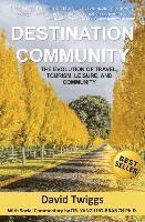 Destination Community: The Evolution of Travel, Tourism, Leisure, and Community 1