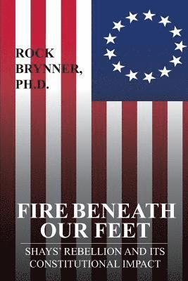 Fire Beneath Our Feet: Shays' Rebellion and Its Constitutional Impact