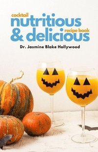 bokomslag Nutritious and Delicious: Cocktail Recipe book