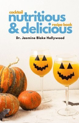 Nutritious and Delicious: Cocktail Recipe book 1