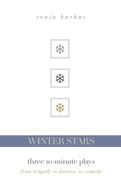 Winter Stars: Three 10-Minute Plays: From Tragedy to Fantasy to Comedy 1