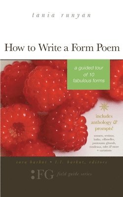 How to Write a Form Poem: A Guided Tour of 10 Fabulous Forms: includes anthology & prompts! sonnets, sestinas, haiku, villanelles, pantoums, gha 1
