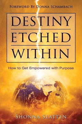 Destiny Etched Within: How to Get Empowered with Purpose 1