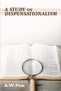 A. W. Pink - A Study on Dispensationalism, Häftad