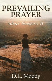 Prevailing Prayer: What Hinders It 1