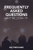 bokomslag Frequently Asked Questions About the Christian Life