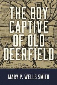 bokomslag The Boy Captive of Old Deerfield
