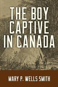 bokomslag The Boy Captive in Canada