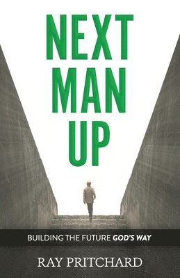 bokomslag Next Man Up: Building the Future God's Way