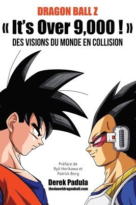 bokomslag Dragon Ball Z It's Over 9,000 ! Des visions du monde en collision