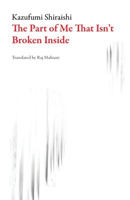 Kazufumi Shiraishi - Part of Me That Isn't Broken Inside, Häftad