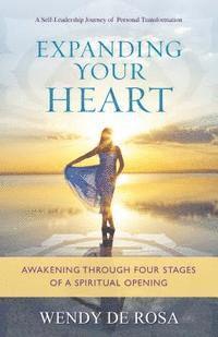 bokomslag Expanding Your Heart: Awakening Through Four Stages of a Spiritual Opening