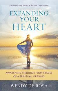 Expanding Your Heart: Awakening Through Four Stages of a Spiritual Opening 1