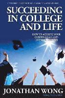Jonathan Kama Wong - Succeeding In College and Life: How to Achieve Your Goals and Live Your Dreams, Häftad