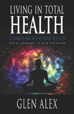 Glen Alex - Living In Total Health: Connecting With Your Wellth, Häftad