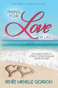 bokomslag Finding Your Love at Last: Five Simple Steps to Attract Your Soulmate Within 90 Days