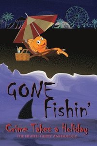 bokomslag Gone Fishin': Crime Takes a Holiday, The Eighth Guppy Anthology