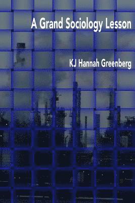 Kj Hannah Greenberg - A Grand Sociology Lesson, Häftad