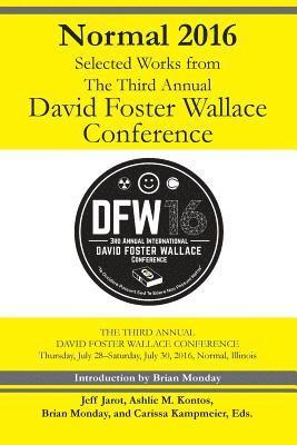 Normal 2016: Selected Works from the Third Annual David Foster Wallace Conferenc 1