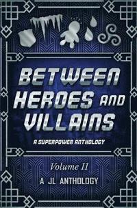 bokomslag Between Heroes and Villains: A Superpower Anthology
