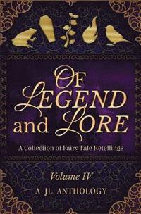 bokomslag Of Legend and Lore: A Collection of Fairy Tale Retellings
