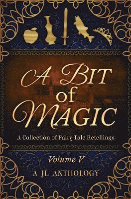 Kristy Perkins, Rebecca Mikkelson - A Bit of Magic: A Collection of Fairy Tale Retellings, Häftad
