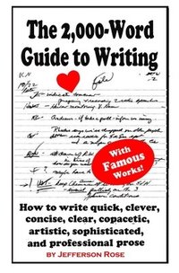 bokomslag The 2,000-Word Guide to Writing: How to Write Quick, Clever, Concise, Clear, Copacetic, Artistic, Professional, Sophisticated, and Gorgeous Prose