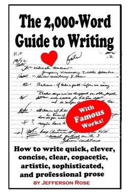 The 2,000-Word Guide to Writing: How to Write Quick, Clever, Concise, Clear, Copacetic, Artistic, Professional, Sophisticated, and Gorgeous Prose 1