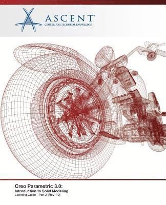 Creo Parametric 3.0: Introduction to Solid Modeling - Part 2 1