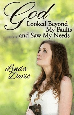 God Looked Beyond My Faults and Saw My Needs