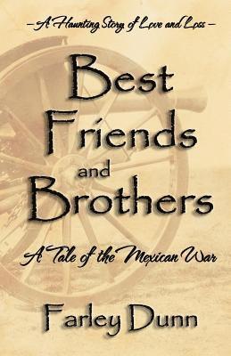 Farley L. Dunn - Best Friends and Brothers: A Tale of the Mexican War, Häftad