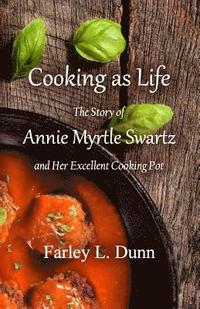 bokomslag Cooking as Life: The Story of Annie Myrtle Swartz and Her Excellent Cooking Pot