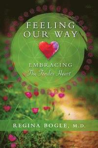 bokomslag Feeling Our Way: Embracing The Tender Heart