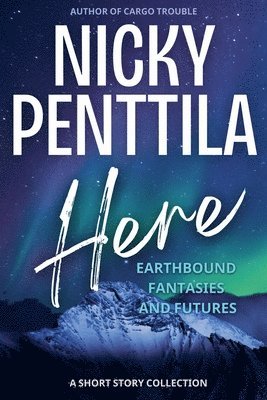 Here: Earthbound Fantasies and Futures