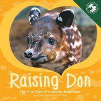 bokomslag Raising Don: The True Story of a Spunky Baby Tapir