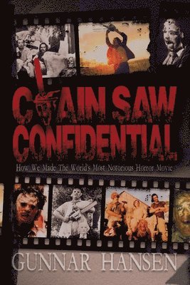 Gunnar Hansen - Chain Saw Confidential: How We Made The World's Most Notorious Horror Movie, Häftad