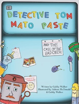 Gabby Walker - Detective Tom Mato Paste and The Case of the Bad Cheese, Inbunden
