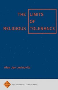 bokomslag The Limits of Religious Tolerance