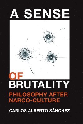 bokomslag A Sense of Brutality: Philosophy After Narco-Culture