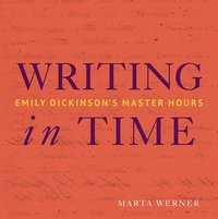 bokomslag Writing in Time: Emily Dickinson's Master Hours