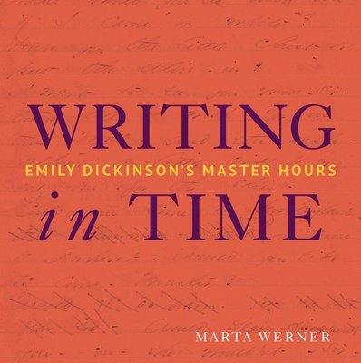 Writing in Time: Emily Dickinson's Master Hours 1