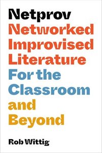 bokomslag Netprov: Networked Improvised Literature for the Classroom and Beyond