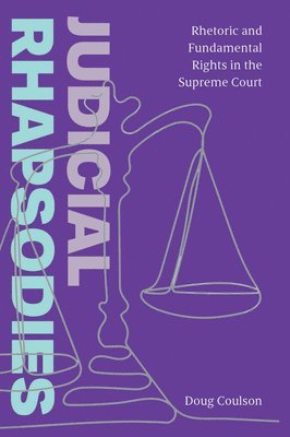 bokomslag Judicial Rhapsodies: Rhetoric and Fundamental Rights in the Supreme Court