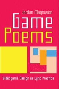 bokomslag Game Poems: Videogame Design as Lyric Practice